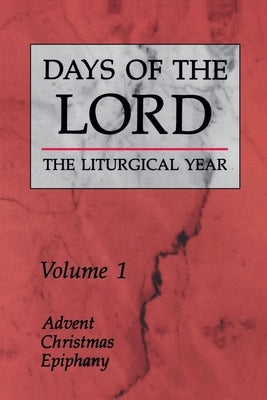 Days of the Lord: Volume 1, Volume 1: Advent, Christmas, Epiphany by Various