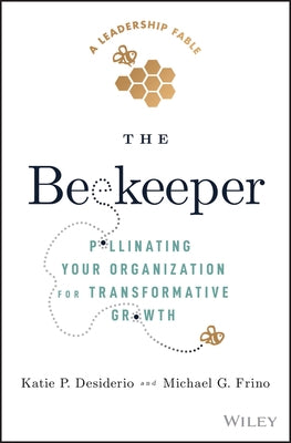 The Beekeeper: Pollinating Your Organization for Transformative Growth by Frino, Michael G.