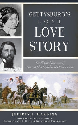 Gettysburg's Lost Love Story: The Ill-Fated Romance of General John Reynolds and Kate Hewitt by Harding, Jeffrey J.