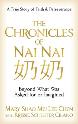 The Chronicles of NAI NAI: Beyond What Was Asked for or Imagined by Chen, Mary Shao Mei Lee