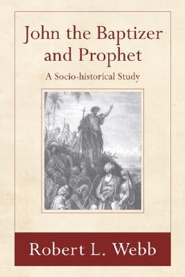 John the Baptizer and Prophet by Webb, Robert L.