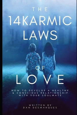 The 14 Karmic Laws of Love: How to Develop a Healthy and Conscious Relationship With Your Soulmate by Desmarques, Dan