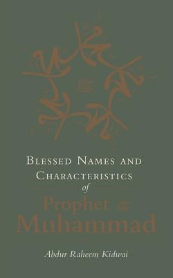 Blessed Names and Characteristics of Prophet Muhammad by Kidwai, Abdur Raheem