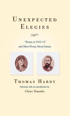 Unexpected Elegies: Poems of 1912-1913 and Other Poems about Emma by Hardy, Thomas Defendant