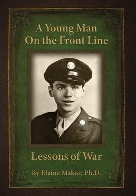 A Young Man on the Front Line: Lessons of War by Makas, Elaine I.