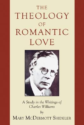 The Theology of Romantic Love by Shideler, Mary McDermott