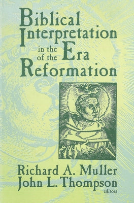 Biblical Interpretation in the Era of the Reformation by Muller, Richard A.