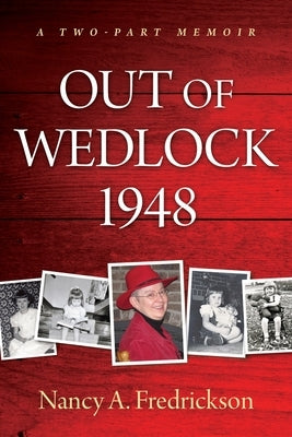 Out of Wedlock, 1948: A Two-Part Memoir by Fredrickson, Nancy A.