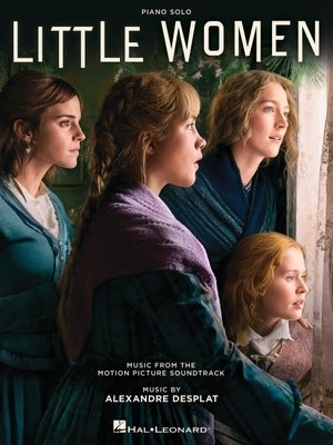 Little Women: Music from the Motion Picture Soundtrack Arranged for Piano Solo: Music from the Motion Picture by Desplat, Alexandre