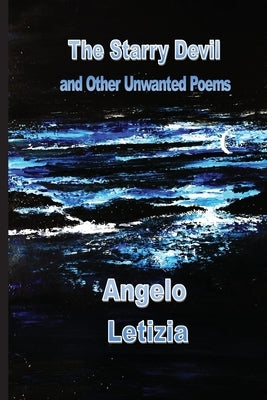 The Starry Devil and Other Unwanted Poems by Letizia, Angelo