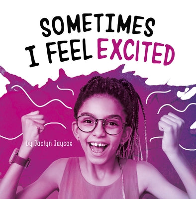 Sometimes I Feel Excited by Jaycox, Jaclyn