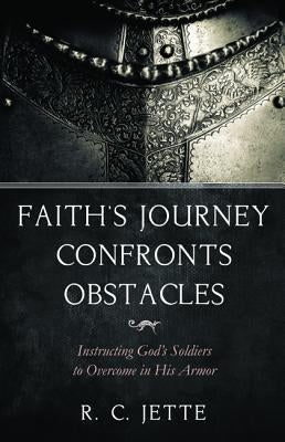 Faith's Journey Confronts Obstacles by Jette, R. C.