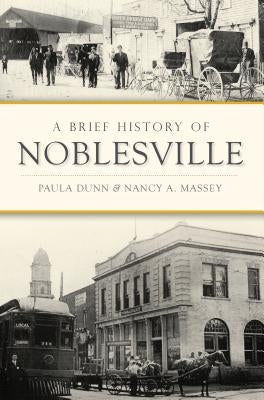 A Brief History of Noblesville by Dunn, Paula