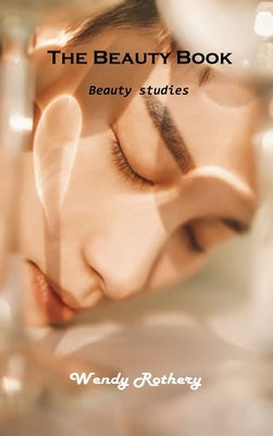 Beauty book: Discover the world of beauty by Wendy Rothery