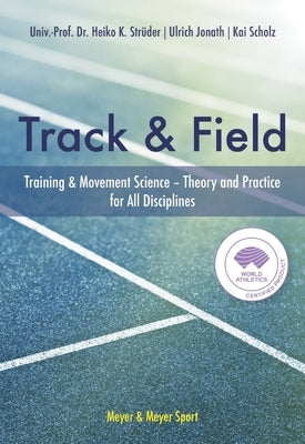 The World Athleticstrack & Field Book: Training and Movement Science. Theory and Practice for All Disciplines by Struder, Univ-Prof Dr Heiko K.
