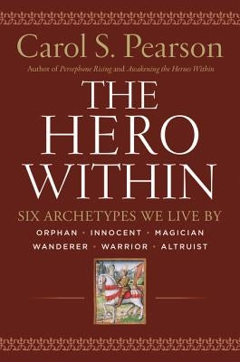 Hero Within - Rev. & Expanded Ed.: Six Archetypes We Live by by Pearson, Carol S.