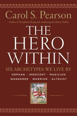 Hero Within - Rev. & Expanded Ed.: Six Archetypes We Live by by Pearson, Carol S.