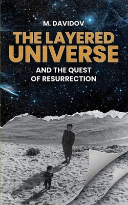 The Layered Universe And The Quest Of Resurrection by Davidov, M.