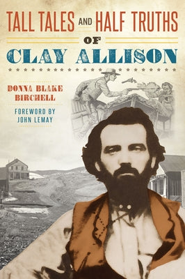 Tall Tales and Half Truths of Clay Allison by Birchell, Donna Blake