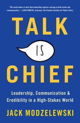 Talk Is Chief: Leadership, Communication & Credibility in a High-Stakes World by Modzelewski, Jack