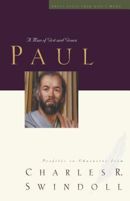 Paul: A Man of Grace and Grit by Swindoll, Charles R.