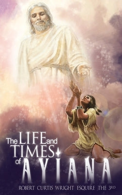 The Life and Times of "Ayiana" by Wright Esquire the 3rd, Robert Curtis