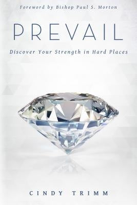 Prevail: Discover Your Strength in Hard Places by Trimm, Cindy