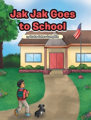 Jak Jak Goes to School by Gates-Lumpkin, Greta
