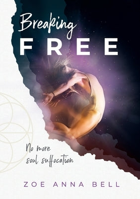 Breaking Free: No More Soul Suffocation by Bell, Zoe Anna