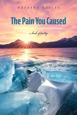 The Pain You Caused: A Book of Poetry by Quiles, Natasha