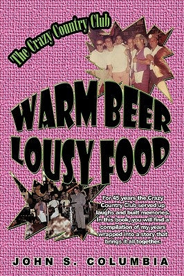 Warm Beer, Lousy Food: The Crazy Country Club by John S. Columbia, S. Columbia