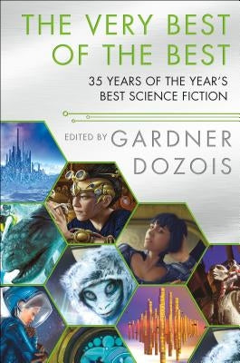 The Very Best of the Best: 35 Years of the Year's Best Science Fiction by Dozois, Gardner