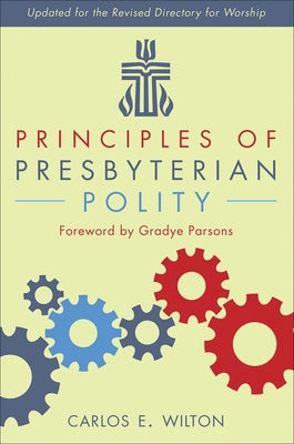 Principles of Presbyterian Polity, Updated Edition by Wilton, Carlos E.