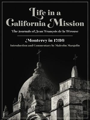 Life in a California Mission: Monterey in 1786 by de la Pérouse, Jean François