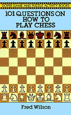 101 Questions on How to Play Chess by Wilson, Fred