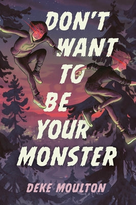 Don't Want to Be Your Monster by Moulton, Deke