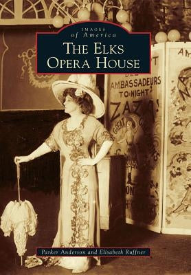 The Elks Opera House by Anderson, Parker