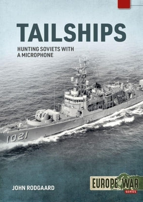 Tailships: Hunting Soviets with a Microphone by Rodgaard, John