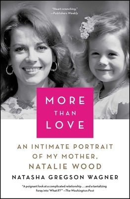 More Than Love: An Intimate Portrait of My Mother, Natalie Wagner by Wagner, Natasha Gregson
