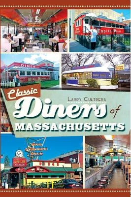 Classic Diners of Massachusetts by Cultrera, Larry