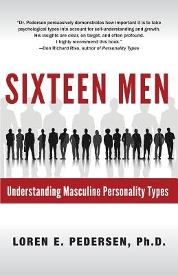 Sixteen Men: Understanding Masculine Personality Types by Pedersen, Loren