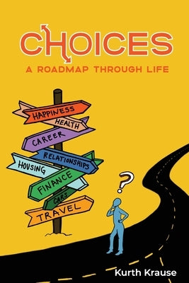 Choices: A Roadmap Through Life by Krause, Kurth