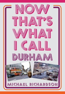 Now That's What I Call Durham by Richardson, Michael