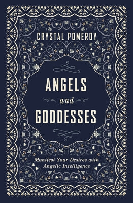 Angels and Goddesses: Manifest Your Desires with Angelic Intelligence by Pomeroy, Crystal