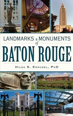 Landmarks & Monuments of Baton Rouge by Krousel, Hilda S.