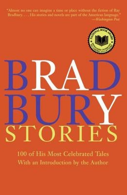 Bradbury Stories: 100 of His Most Celebrated Tales by Bradbury, Ray D.