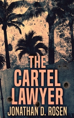 The Cartel Lawyer: Large Print Hardcover Edition by Rosen, Jonathan D.