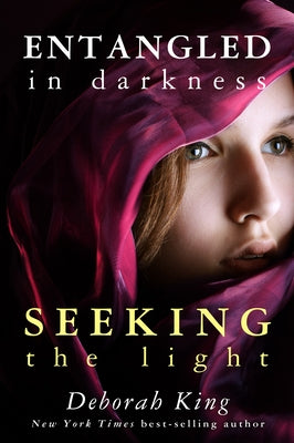 Entangled in Darkness: Seeking the Light by King, Deborah