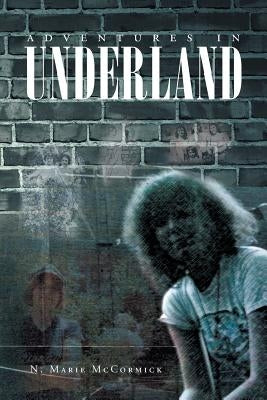 Adventures In Underland by McCormick, N. Marie