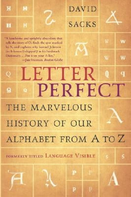 Letter Perfect: The Marvelous History of Our Alphabet from A to Z by Sacks, David